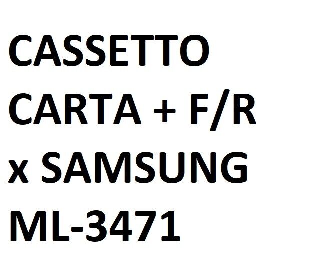 CASSETTO CARTA + F/R x SAMSUNG ML-3471